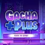 Gacha Plus